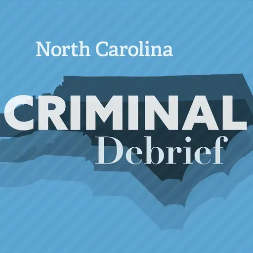 Episode 25: NC Criminal Debrief