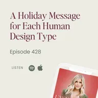 428: A Holiday Message for Each Human Design Type