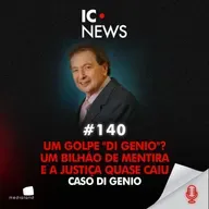 O GOLPE DE R$ 845 MILHÕES QUE QUASE ENGANOU A JUSTIÇA - CASO DI GENIO - IC NEWS #140