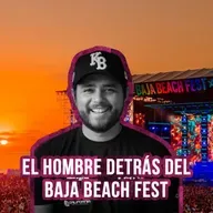 Aarón Ampudia: El hombre detrás del BAJA BEACH FEST, el festival de primer mundo en Rosarito