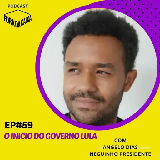 #59 - Os primeiros dias do Lula com Neguinho Presidente