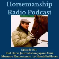 291: Idol Horse Journalist on Japan's Uma Musume Phenomenon by HandsOnGloves - Horsemanship Radio