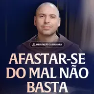 Afastar-se do mal não basta | (1Timóteo 6, 11-16) #2482 | Meditação da Palavra