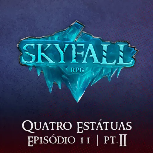 Quatro Estátuas Pt.2 | Skyfall RPG T02E11