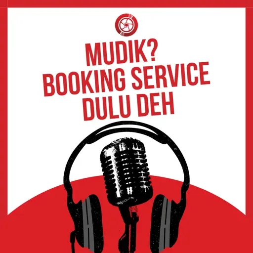 Eps 15 : Mudik? Booking Service Dulu Deh
