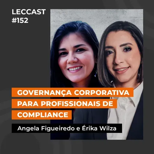 #152 | Governança Corporativa para Profissionais de Compliance | Com Ângela Figueiredo e Érika Wilza