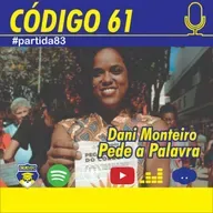 Dani Monteiro Pede a Palavra - Código 61 #partida83