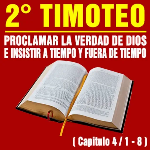 Proclamar la Verdad de Dios e insistir a tiempo y fuera de tiempo ( 2ª Timoteo 4 / 1 - 8 )