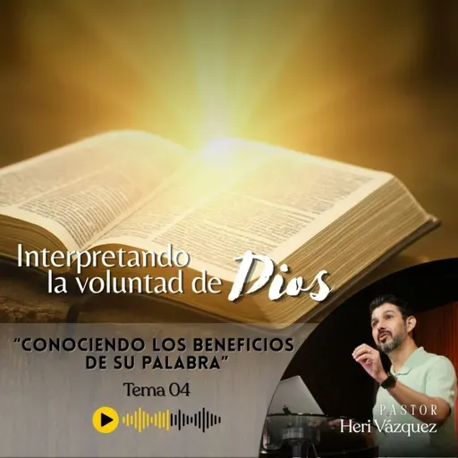 Interpretando La Voluntad De Dios #04 - Conociendo Los Beneficios De Su Palabra | Ps. Heri Vázquez