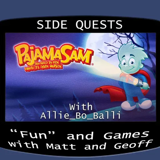 Side Quests Episode 381: Pajama Sam: No Need To Hide When It's Dark Outside with Allie_Bo_Balli