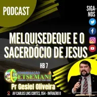 Melquisedeque e o sacerdócio de Jesus - Hb 7
