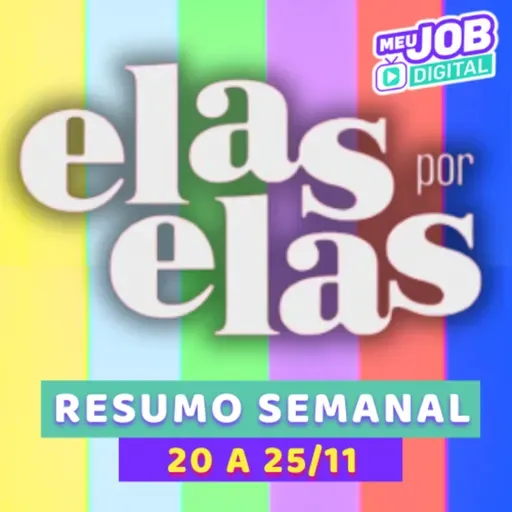 Elas por Elas Resumo Semanal de 20 a 25 de Novembro de 2023 🔎👯‍♀ - RESUMO DE NOVELA