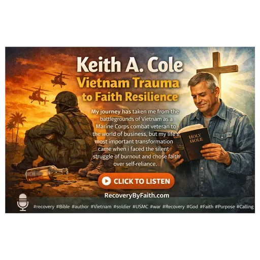 Keith A. Cole: Vietnam Trauma to Faith Resilience