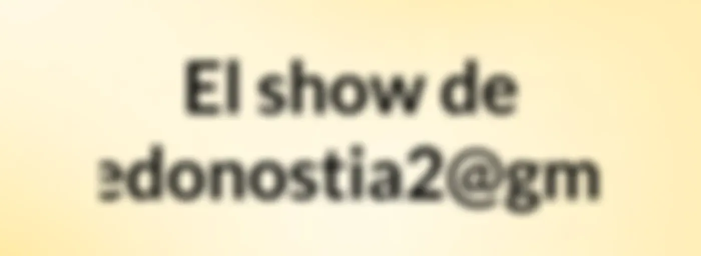 El show de migueledonostia2@gmail.com