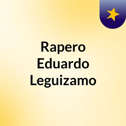 Episodio 122 - Rapero Eduardo Leguizamo