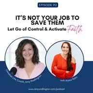 It’s Not Your Job to Save Them: Let Go of Control & Activate Faith with Alyssa Rahn | Ep 92