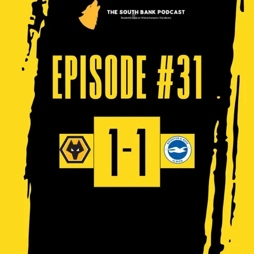 Wolves left sorry in seagulls stalemate | The South Bank Podcast Episode 31 | Wolves 1-1 Brighton