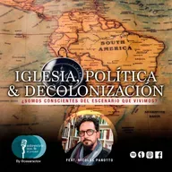Capítulo 71: Iglesia, Política y Decolonización. Con Nicolás Panotto