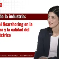 Impacto del Nearshoring en la Manufactura y la Calidad del Sistema Eléctrico | Integrando la industria