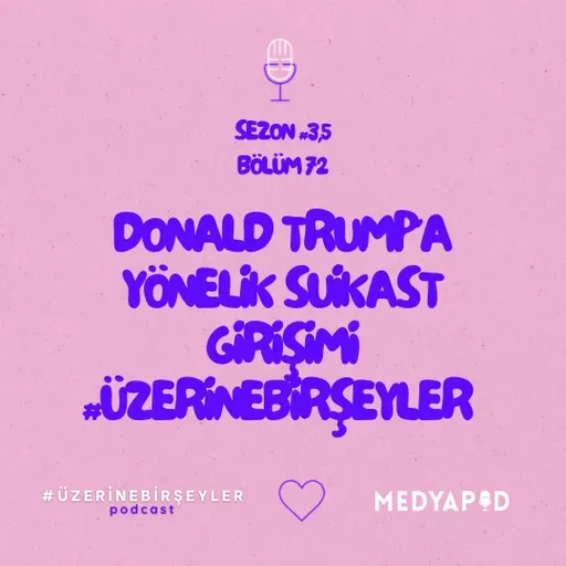 Donald Trump’a Yönelik Suikast Girişimi #ÜzerineBirŞeyler - Bölüm #72
