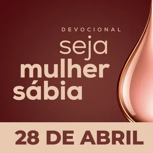 Seja Mulher Sábia - 28/Abr