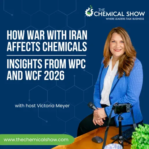 How War with Iran Affects Chemicals | Insights from WPC and WCF 2026 - Ep. 259