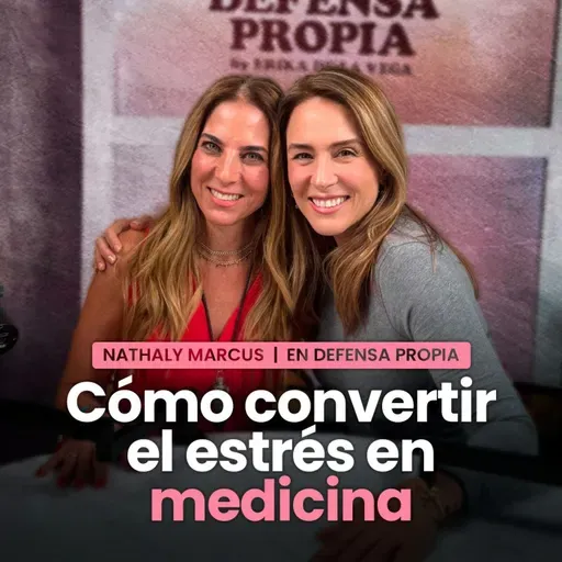 CÓMO CONVERTIR EL ESTRÉS EN MEDICINA con NATHALY MARCUS | En Defensa Propia | Erika de la Vega