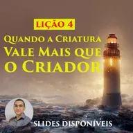 Lição 4 - Quando a Criatura Vale Mais que o Criador - EBD - 3º Trimestre de 2023 - 107
