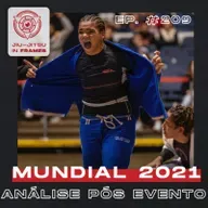 209: Análise pós Campeonato Mundial IBJJF 2021: Resultados e pontos fortes - Com Carlos Arthur