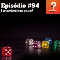 EP94- É pecado jogar jogos de azar?