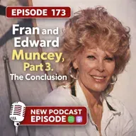 Episode 173: Fran and Edward Muncey, Part 3