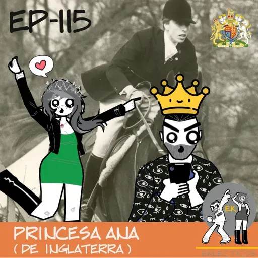 Episodio 115: Princesa Ana (De Inglaterra)