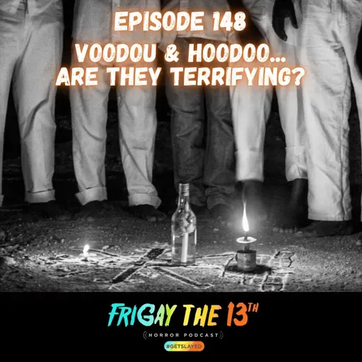 EPISODE 148: VODOU & HOODOO … ARE THEY TERRIFYING? 🪄