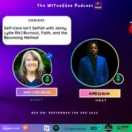 Self-Care Isn’t Selfish with Jenny Lytle RN | Burnout, Faith, and the Becoming Method