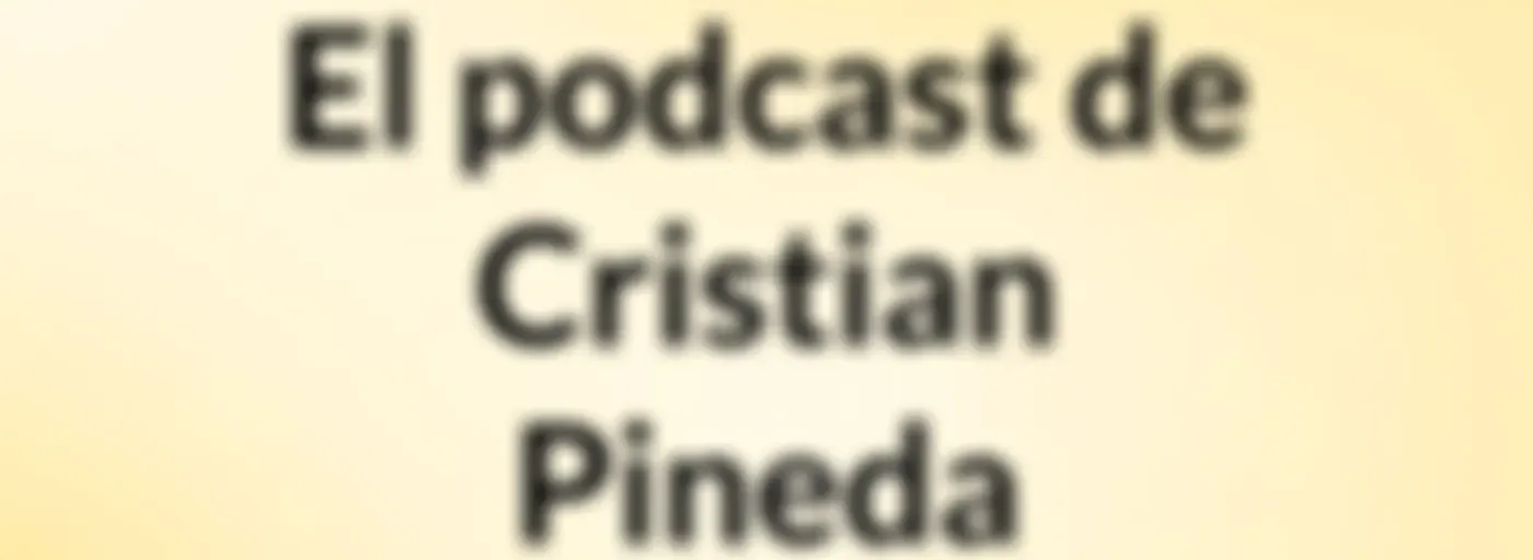 El podcast de Cristian Pineda