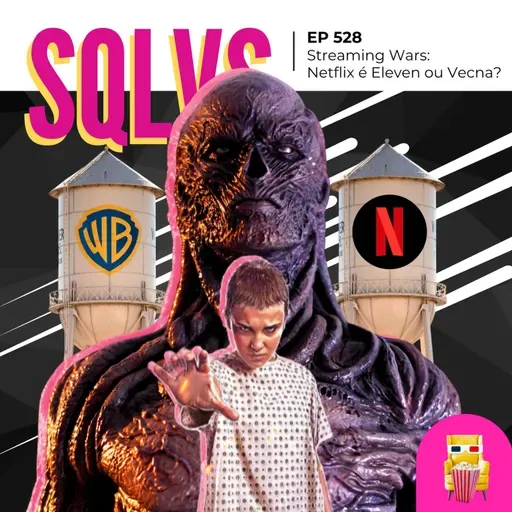 EP 528 - Streaming Wars: Netflix é Eleven ou Vecna?