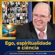 Palestra 256 – Ego, espiritualidade e ciência – como superar falhas recorrentes e descobrir propósito e felicidade 