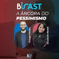 BiCAST #60 - A Âncora do pessimismo.