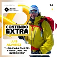 T5 E05 - Luis Álvarez | Contenido Extra - “Llegué a la CIMA del EVEREST, pero me quedé CIEGO”