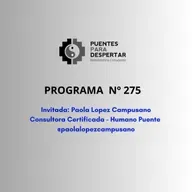 Programa N° 275 de Puentes para Despertar junto a Paola Lopez Campusano, Consultora Certificada BEC