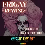 >>FRIGAY REWIND<< | Episode 110 - Drag is Terrifying