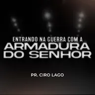 Entrando em guerra com a armadura do Senhor - Pr. Ciro Lago