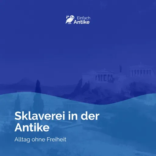Sklaverei in der Antike – Alltag ohne Freiheit