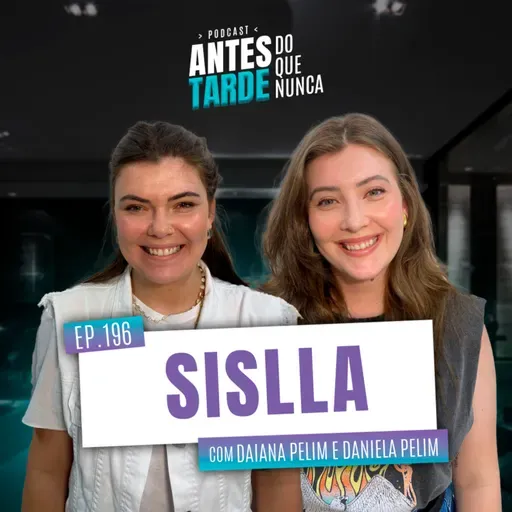 EP. 196 - Daiana Pelim e Daniela Pelim, Sislla