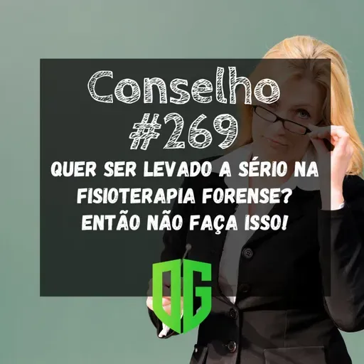 Conselho #269 - Quer ser levado a sério na Fisioterapia Forense Então NÃO Faça Isso!