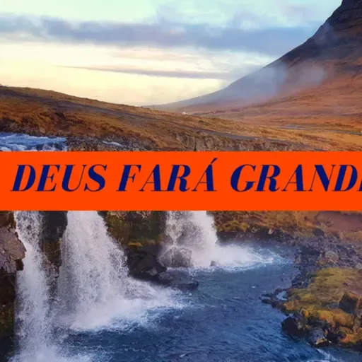 Deus fará grandes coisas na tua vida