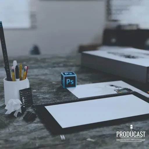 Producast S05E112 | Como ter Planejamento e Hábitos irá te ajudar a ser mais produtivo