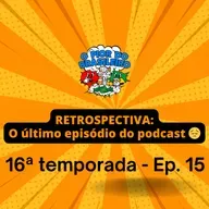RETROSPECTIVA 7 ANOS - O ÚLTIMO EPISÓDIO DO PODCAST