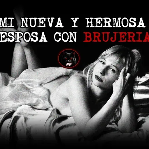 MI NUEVA Y HERMOSA ESPOSA CON BRUJERIA | RELATOS DE BRUJERIA | RELATOS Y LEYENDAS DE TERROR