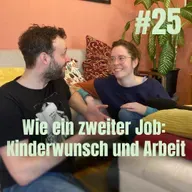 #25 Wie ein zweiter Job: Kinderwunsch und Arbeit